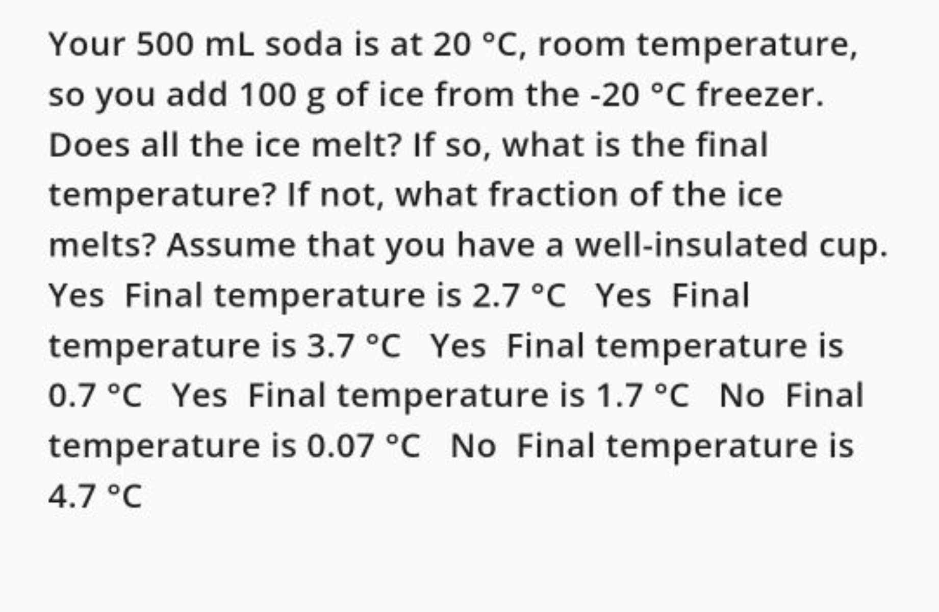 Your 500 mL soda is at 20∘C, room temperature, so you add 100 g of ice