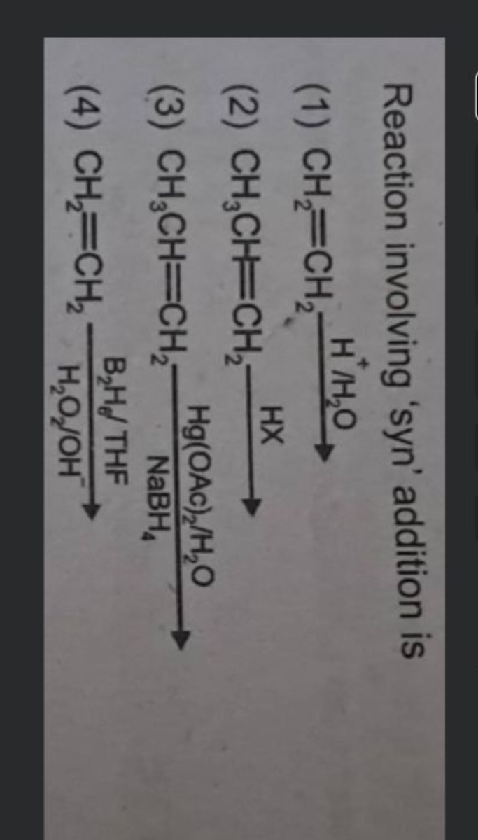 Reaction involving 'syn' addition is
(1) CH2​=CH2​ H+/H2​O​
(2)
[R]C(C