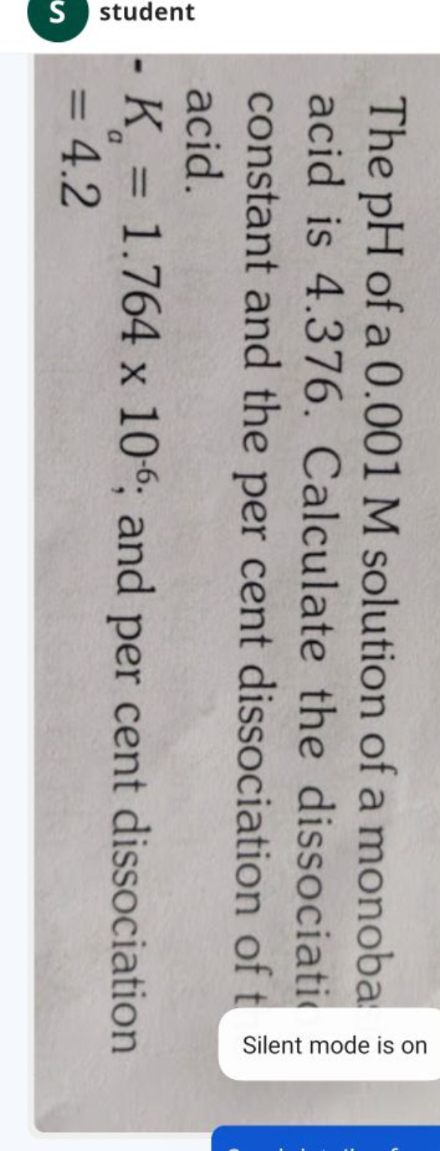 The pH of a 0.001 M solution of a monoba acid is 4.376 . Calculate the