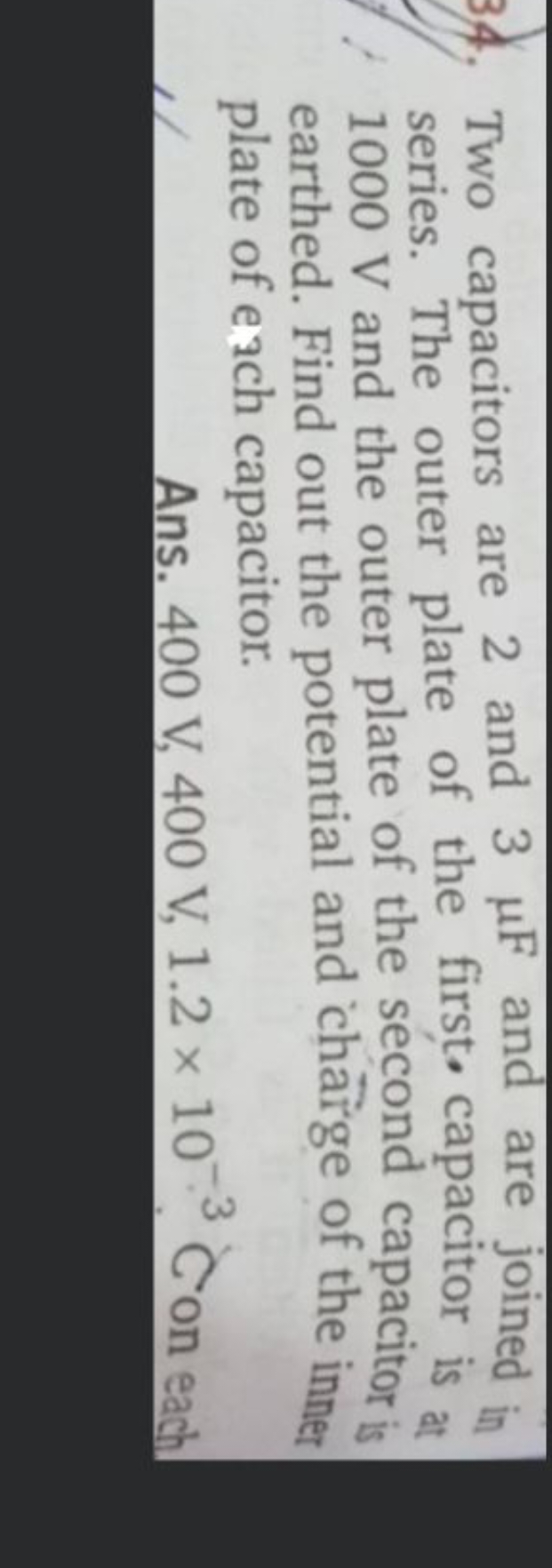 34. Two capacitors are 2 and 3μF and are joined in series. The outer p