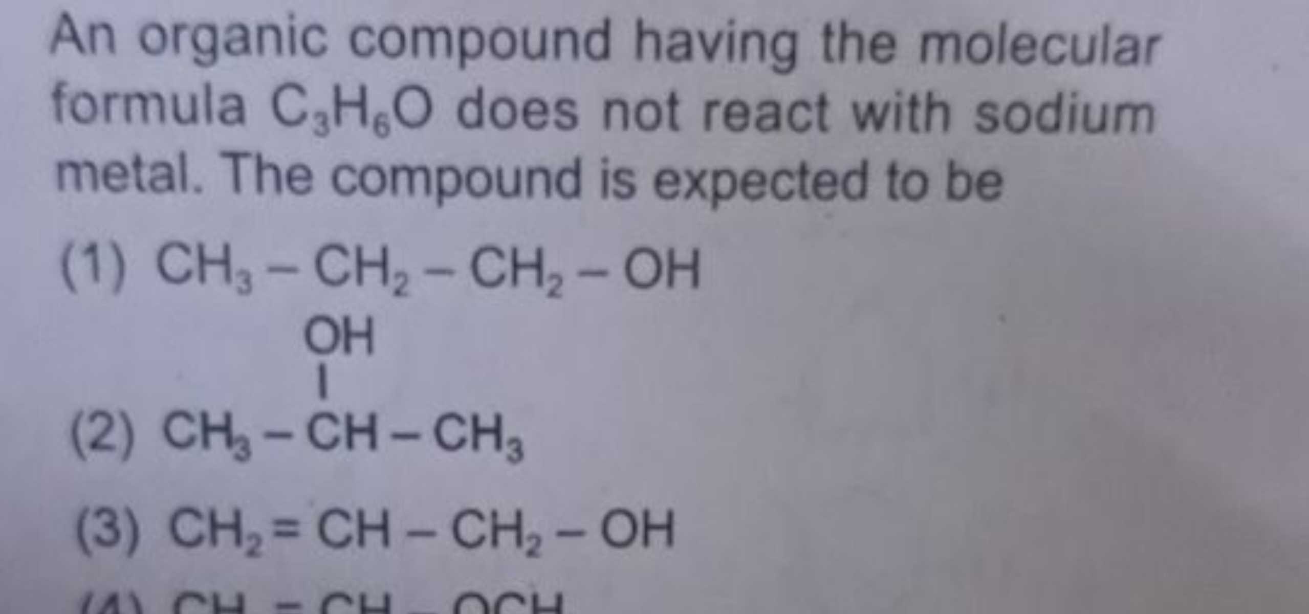 An organic compound having the molecular formula C3​H6​O does not reac