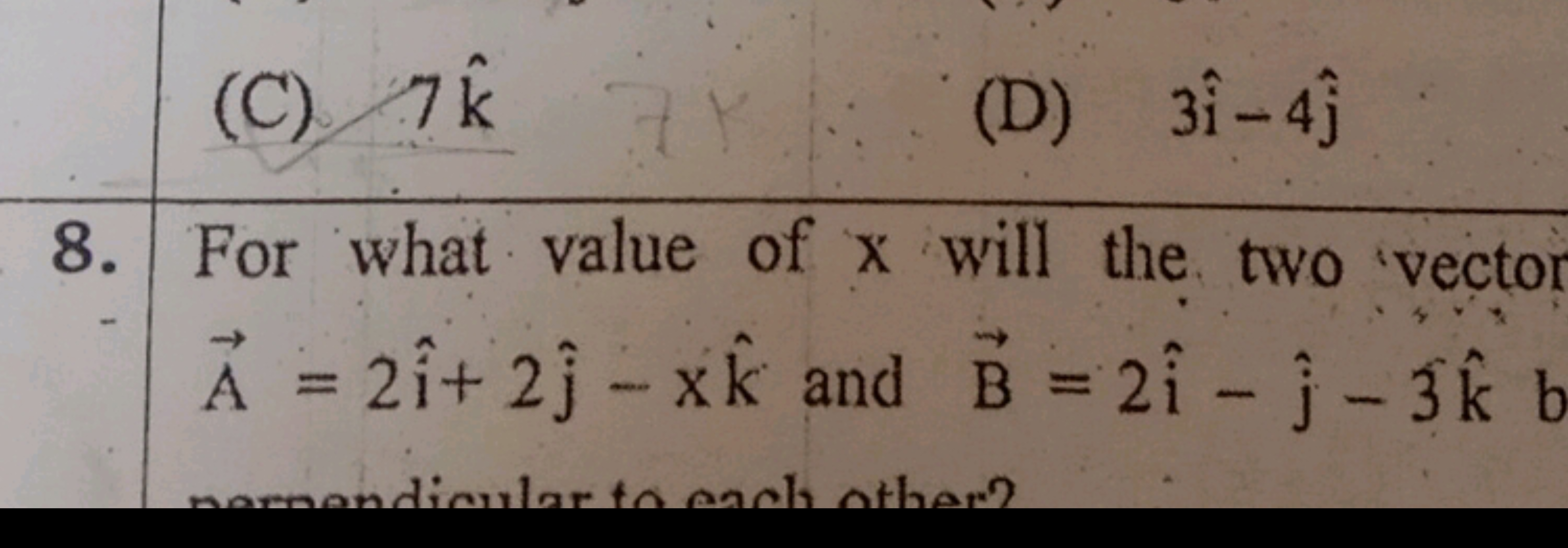 (C) 7k^
(D) 3i^−4j^​
8. For what value of x will the two vector A=2i^+