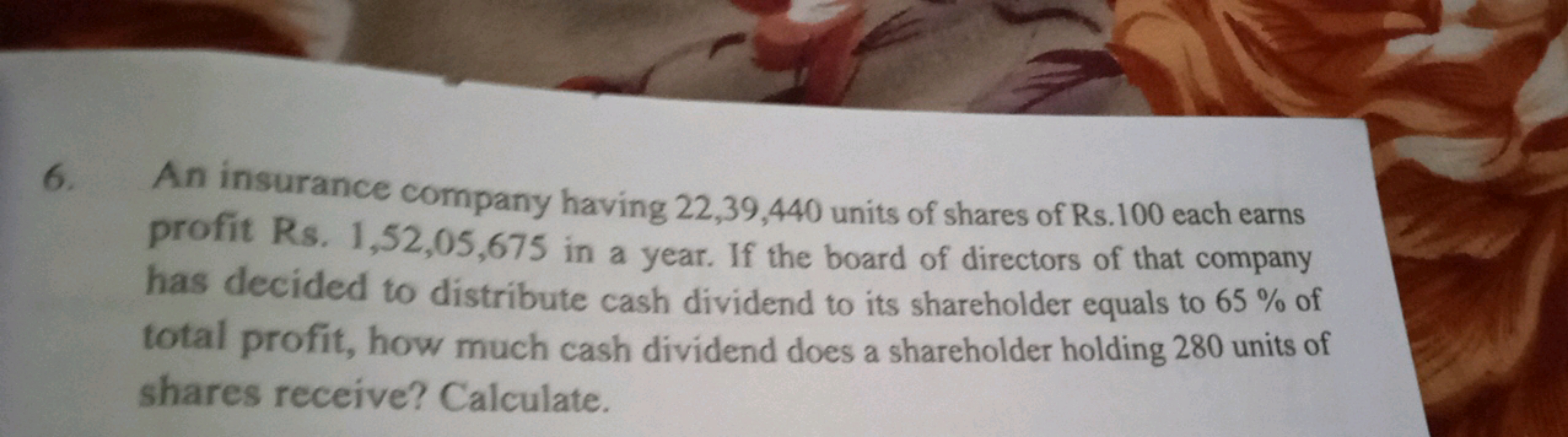 6. An insurance company having 22,39,440 units of shares of Rs. 100 ea