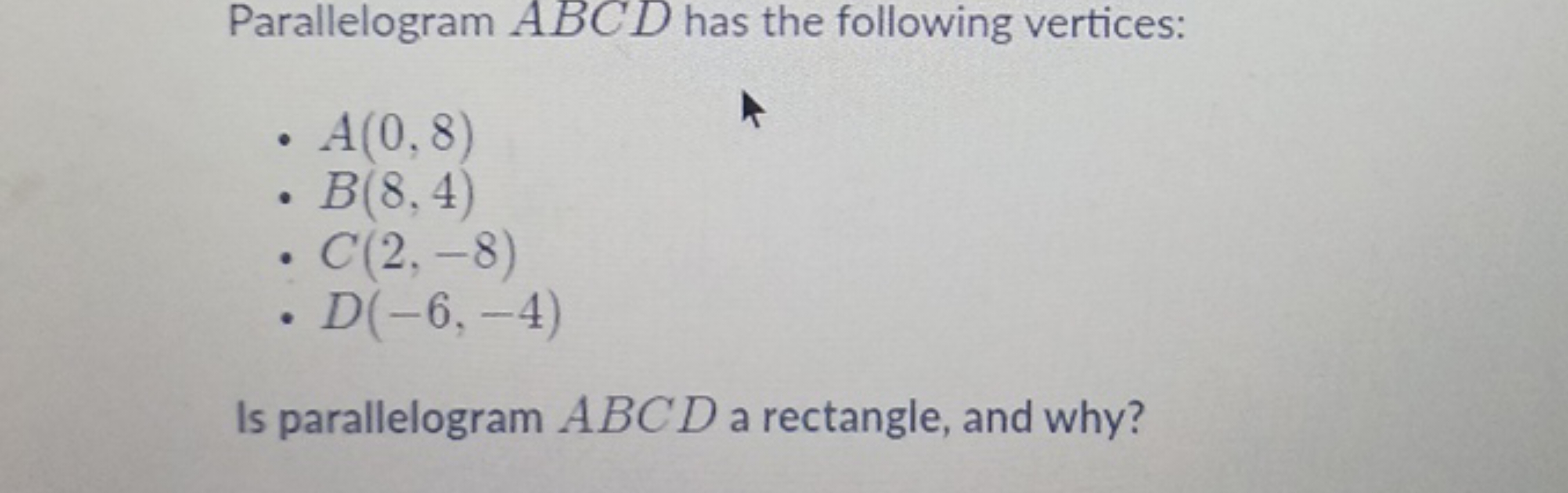 Parallelogram ABCD has the following vertices:
- A(0,8)
- B(8,4)
- C(2