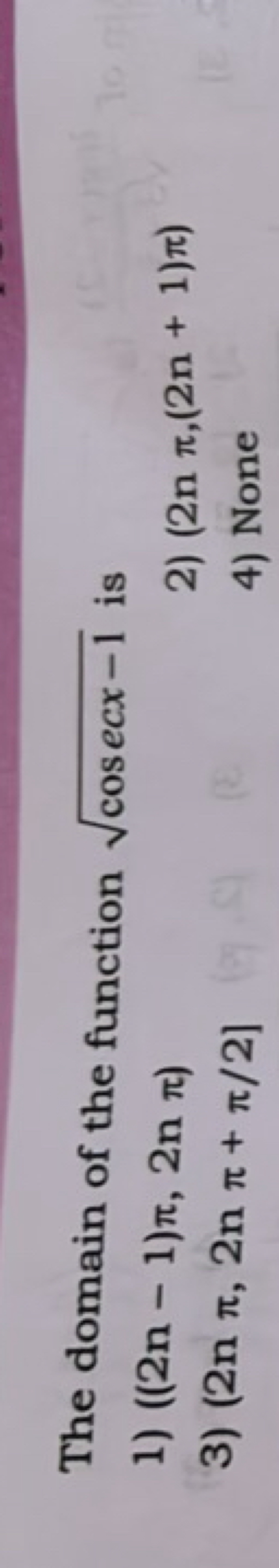 The domain of the function cosecx−1​ is
1) ((2n−1)π,2nπ)
3) (2nπ,2nπ+π
