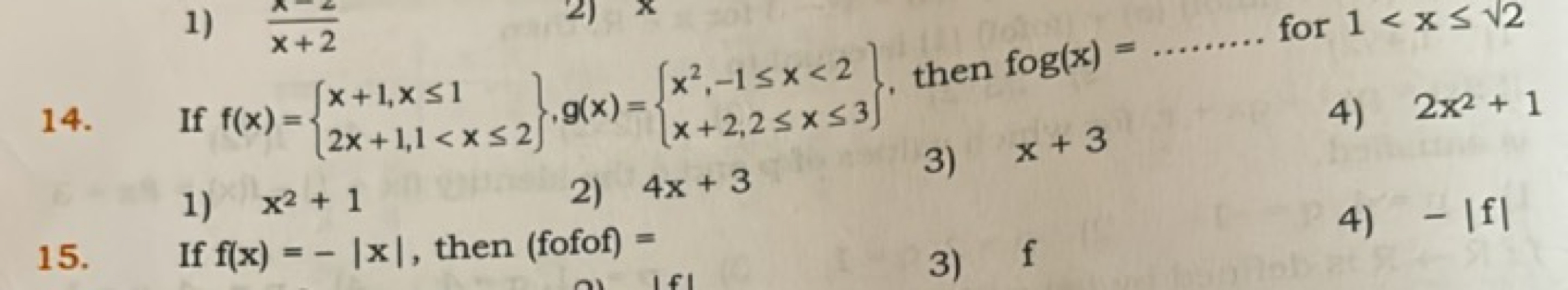 1) x2+1
2) 4x+3
3) x+3
4) 2x2+1
15. If f(x)=−∣x∣, then ( fofof )=