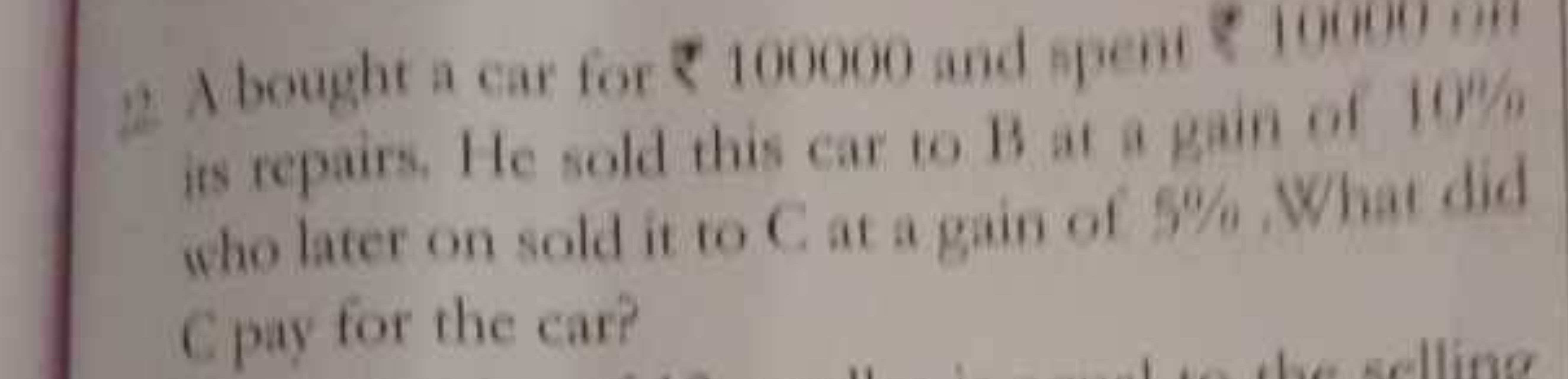 i2 A bought a car for ₹ 100000 and apent ₹ 100001 int is repairs. He s