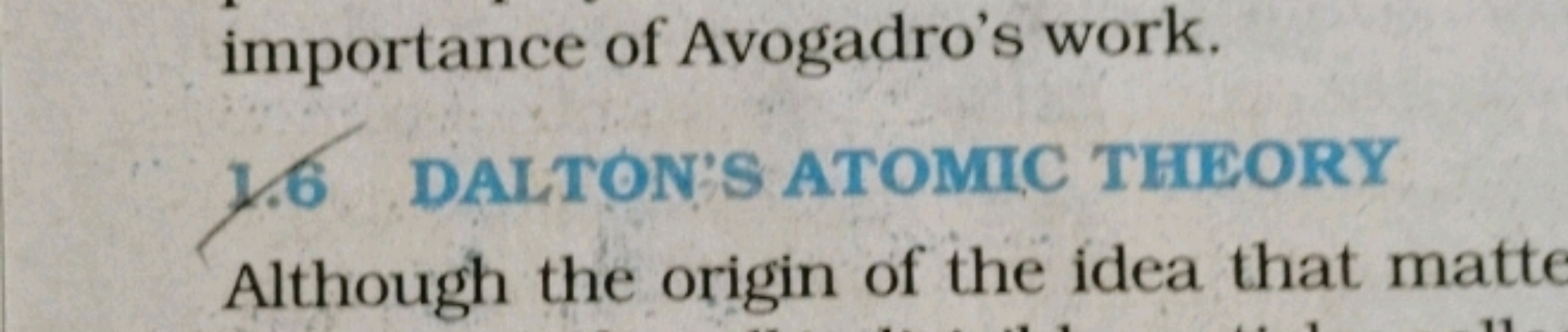 importance of Avogadro's work.
1.6 DALTON'S ATOMIC THEORY

Although th