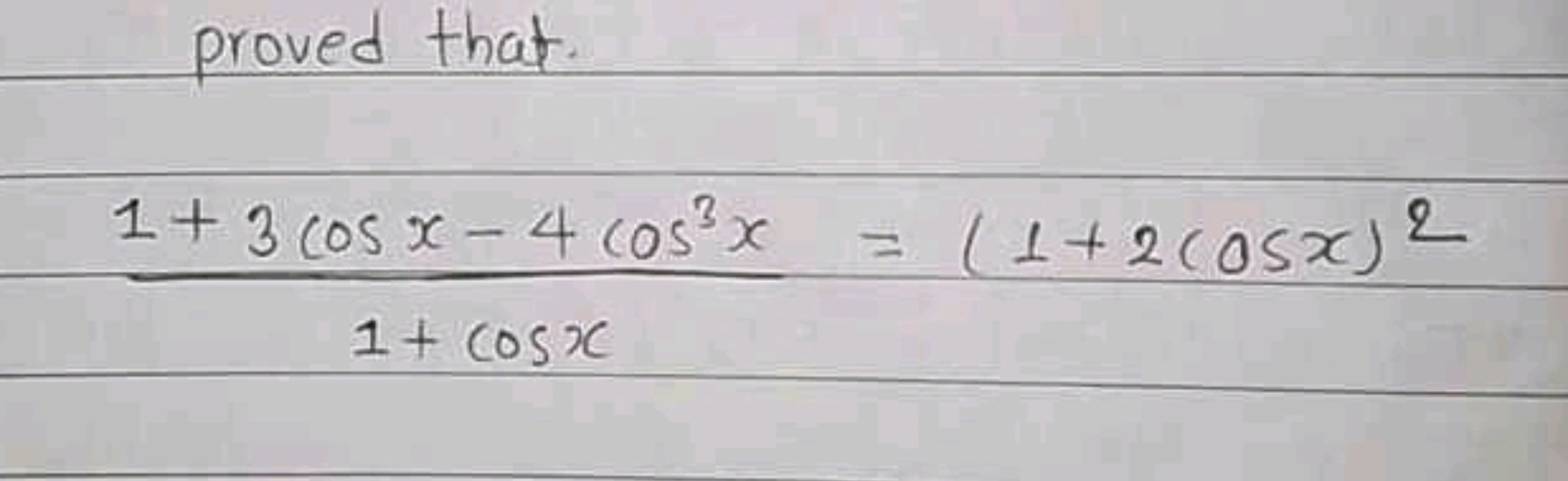 proved that.
1+cosx1+3cosx−4cos3x​=(1+2cosx)2