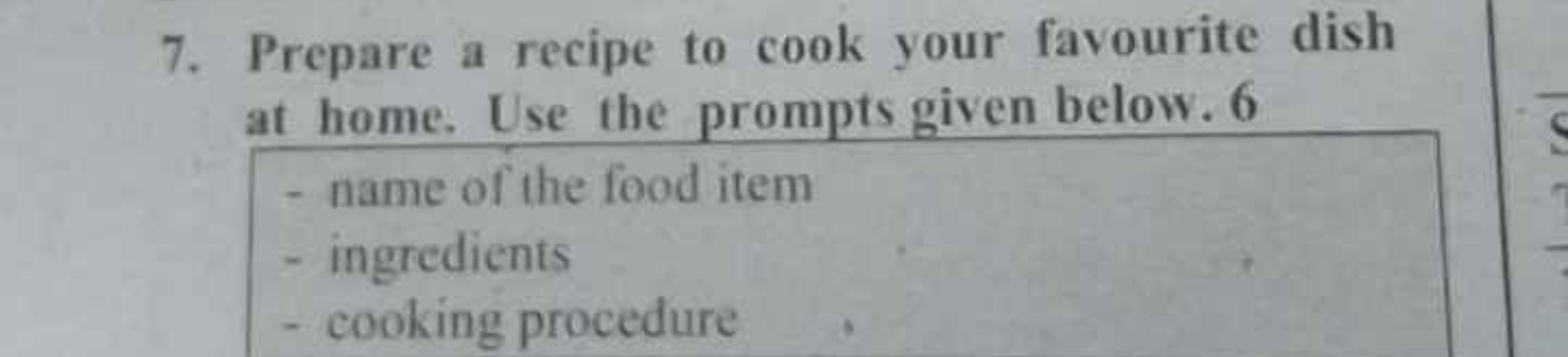 7. Prepare a recipe to cook your favourite dish at home. Use the promp