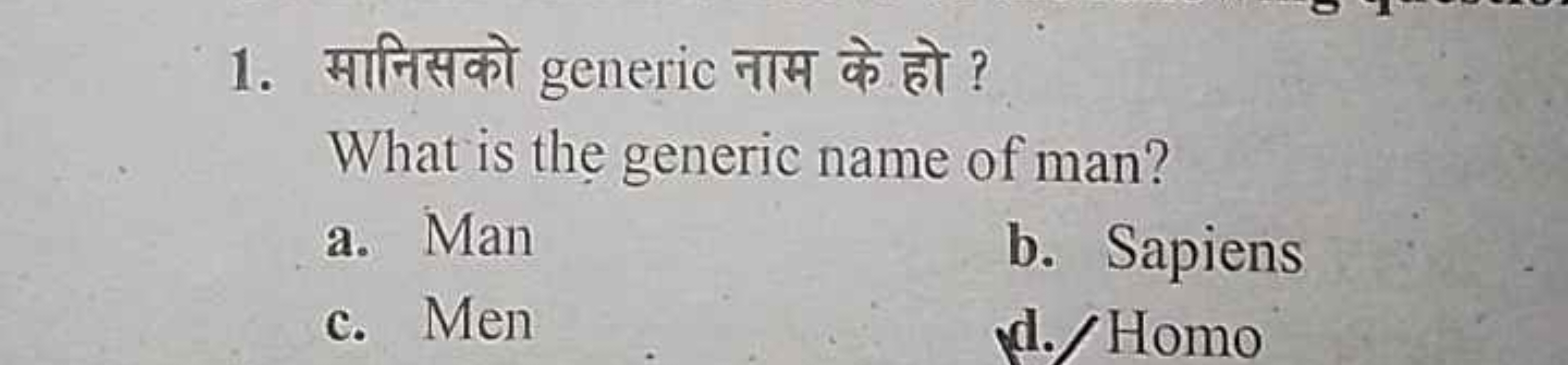 1. सानिसको generic नाम के हो ?

What is the generic name of man?
a. Ma