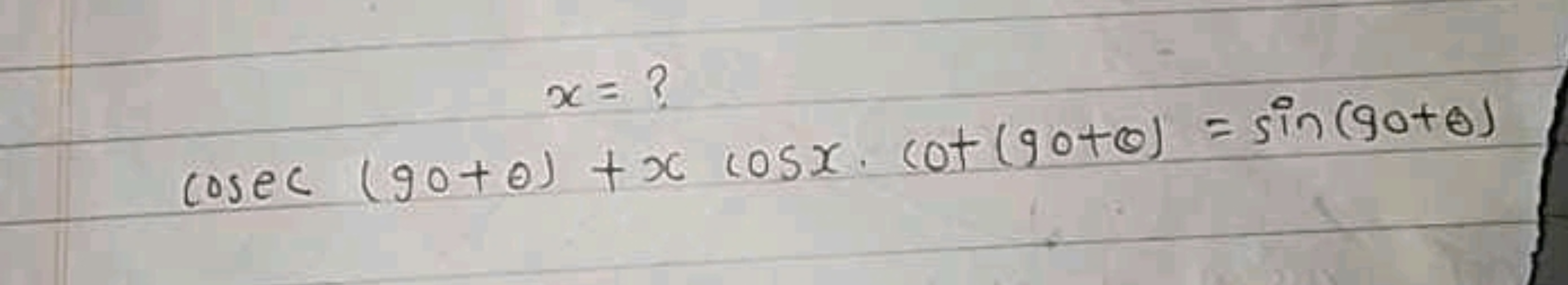 x= ? 
cosec(90+θ)+xcosx⋅cot(90+θ)=sin(90+θ)