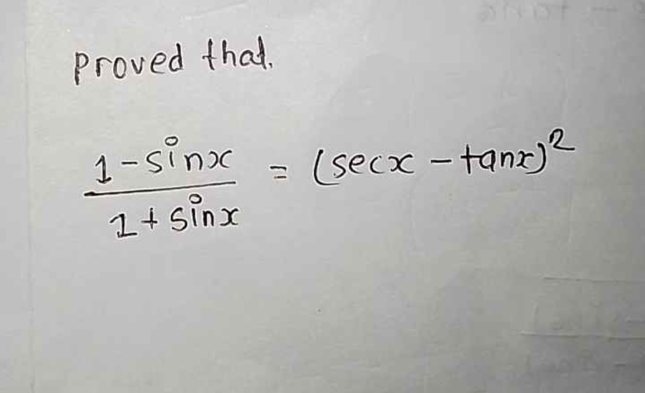 proved that.
1+sinx1−sinx​=(secx−tanx)2