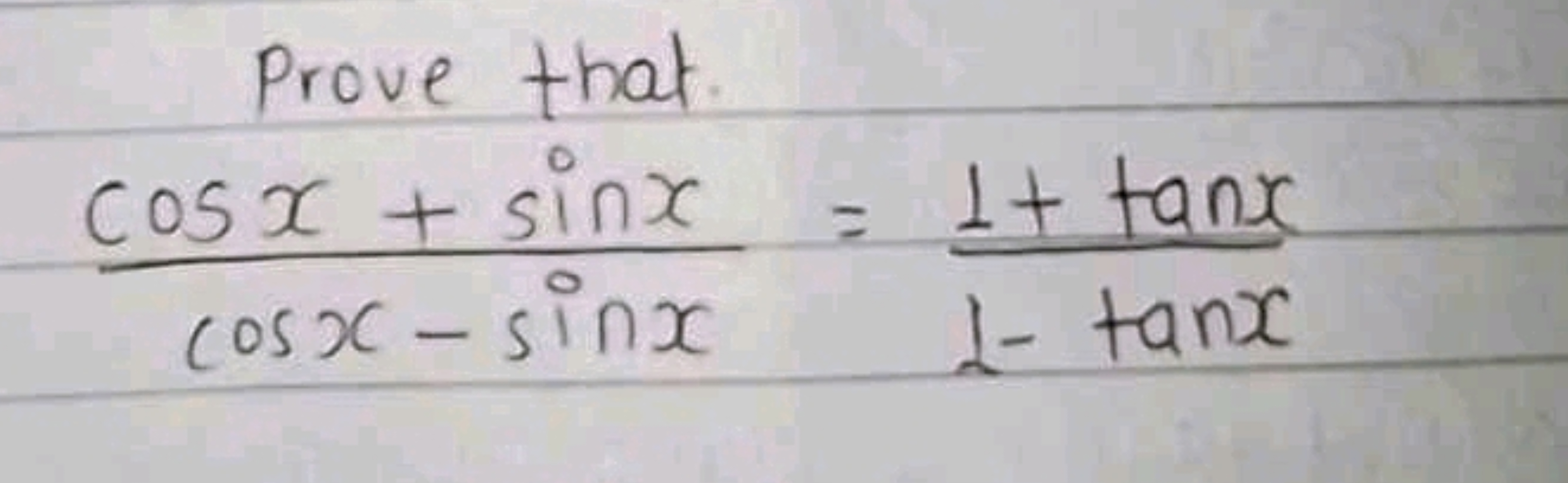 Prove that
cosx−sinxcosx+sinx​=1−tanx1+tanx​