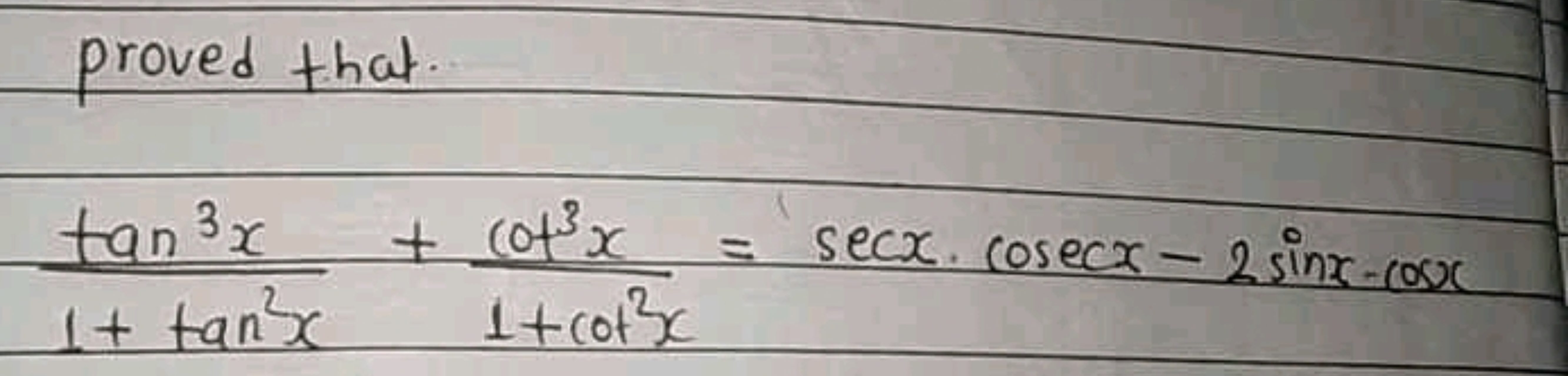 proved that.
1+tan2xtan3x​+1+cot3xcot3x​=secx⋅cosecx−2sinx⋅cosx