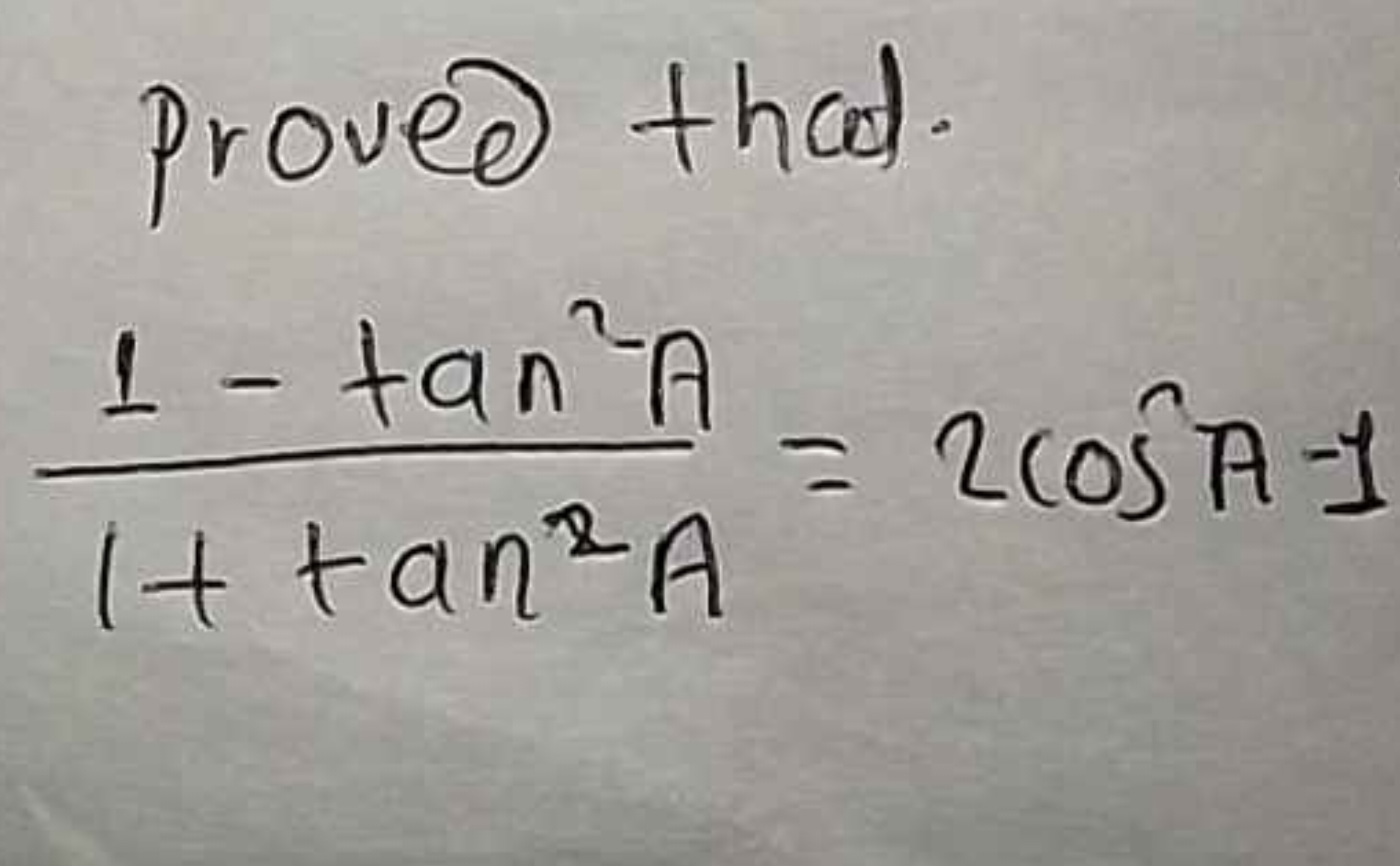 proved that.
1+tan2A1−tan2A​=2cosA−1