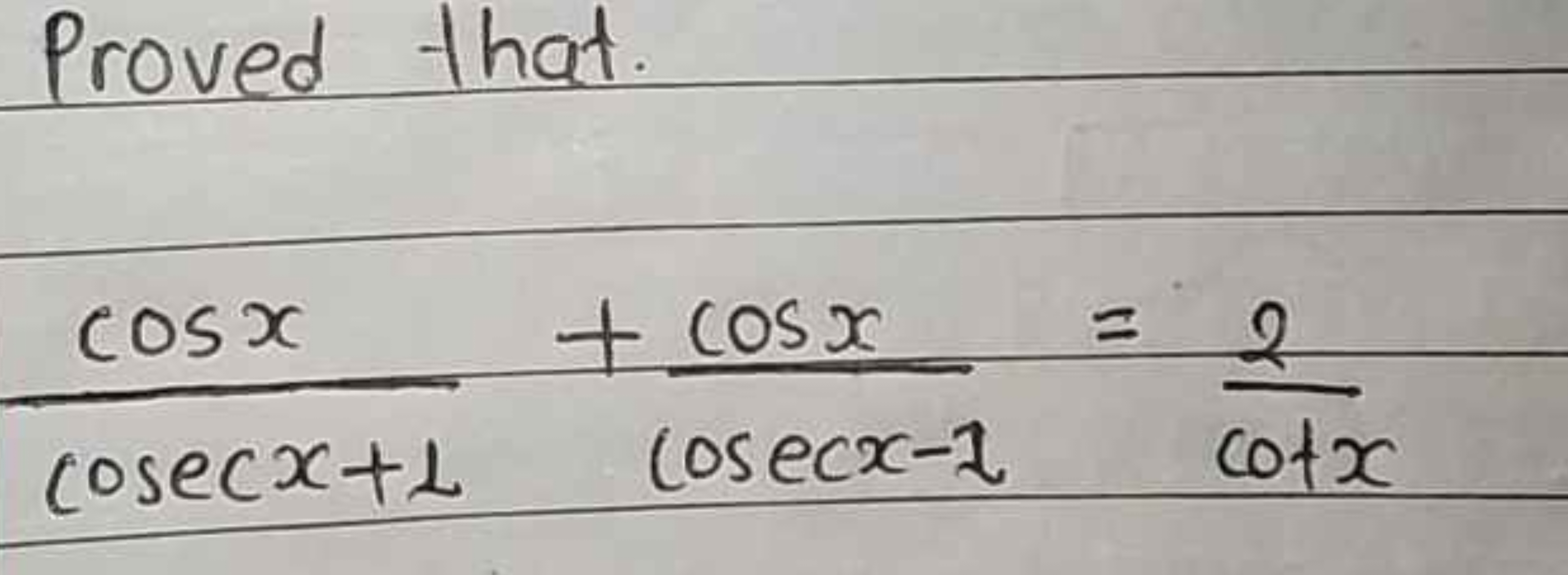 Proved that
cosecx+1cosx​+cosecx−2cosx​=cotx2​