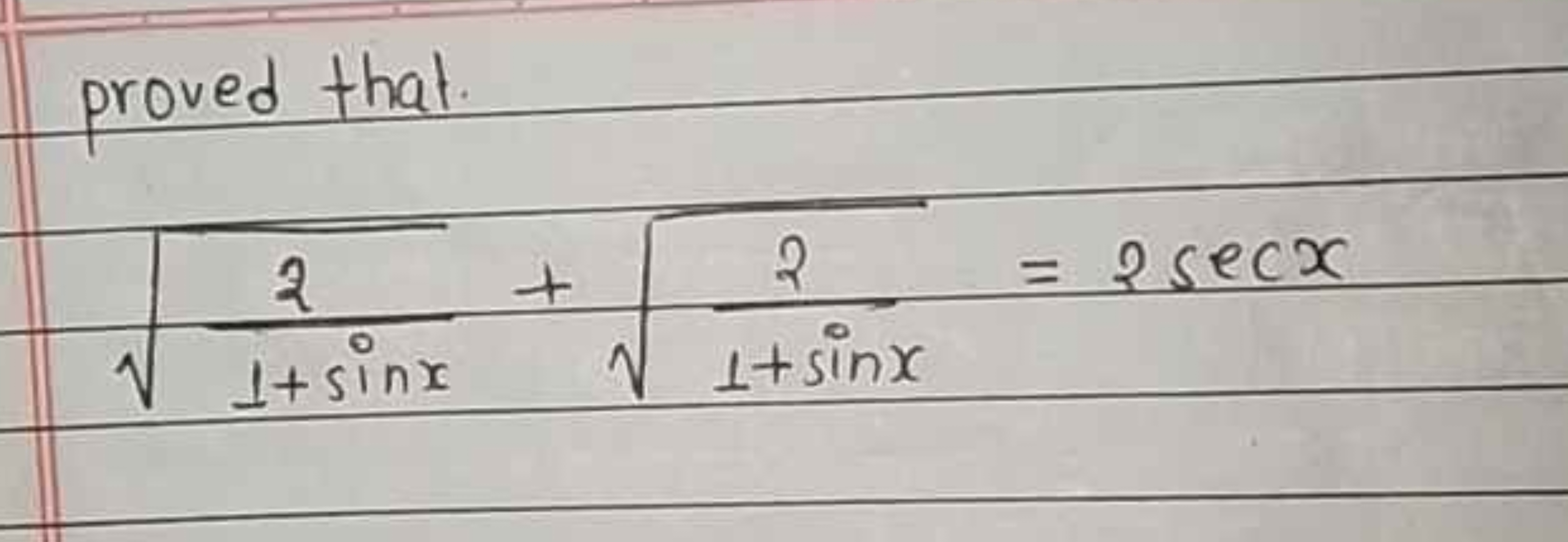 proved that.
1+sinx2​​+1+sinx2​​=2secx