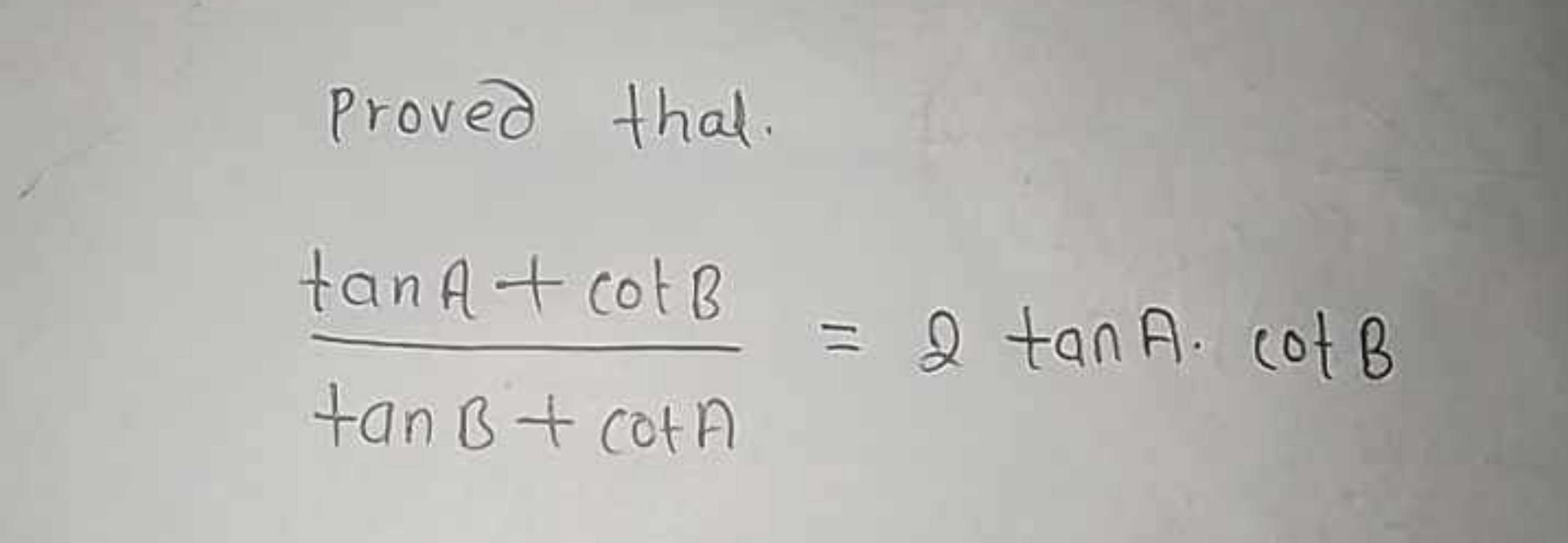 Proved that.
tanB+cotAtanA+cotB​=2tanA⋅cotB