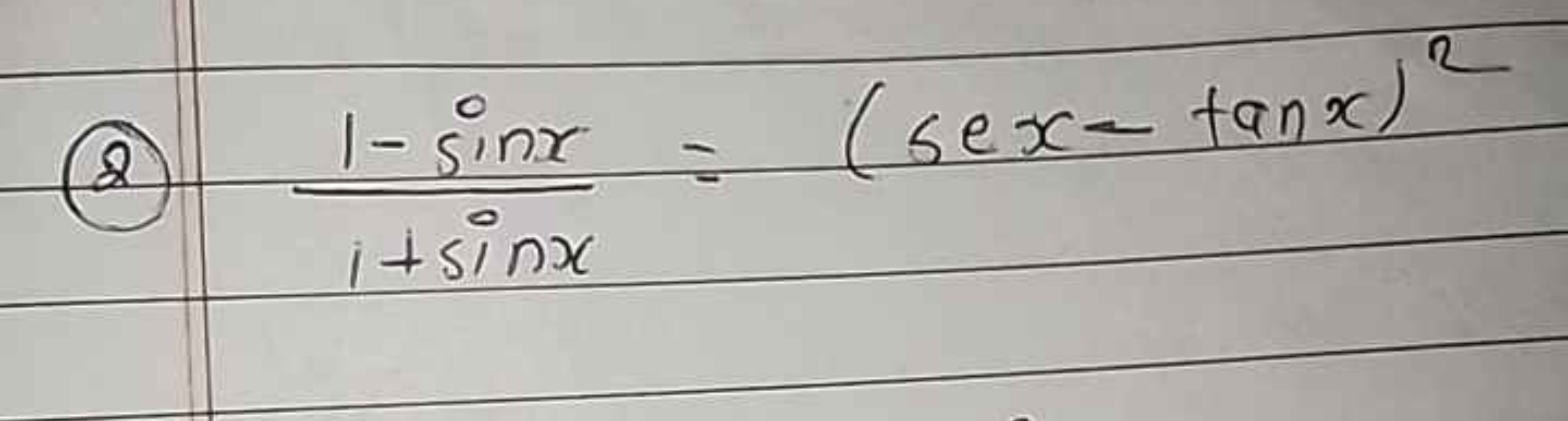 (8) 1+sinx1−sinx​=(secx−tanx)2