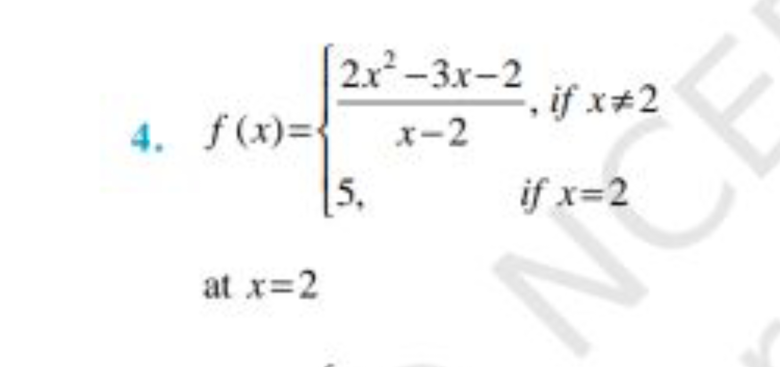 4. f(x)={x−22x2−3x−2​,5,​ if x=2 if x=2​ at x=2