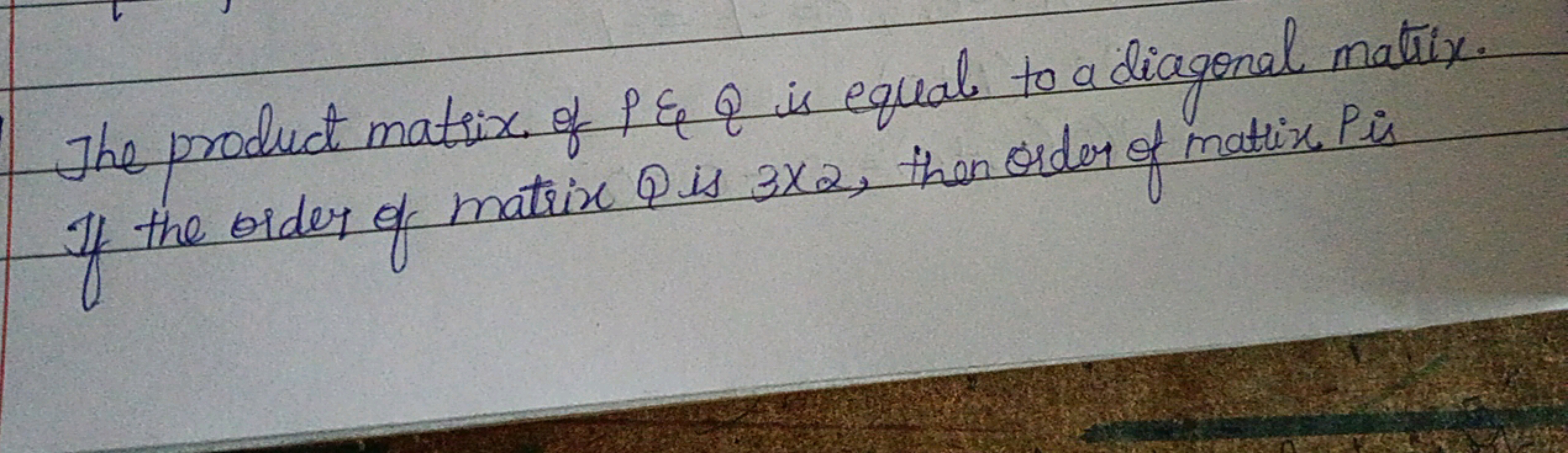 The product matrix. of P&Q is equal to a diagonal matrix. If the order