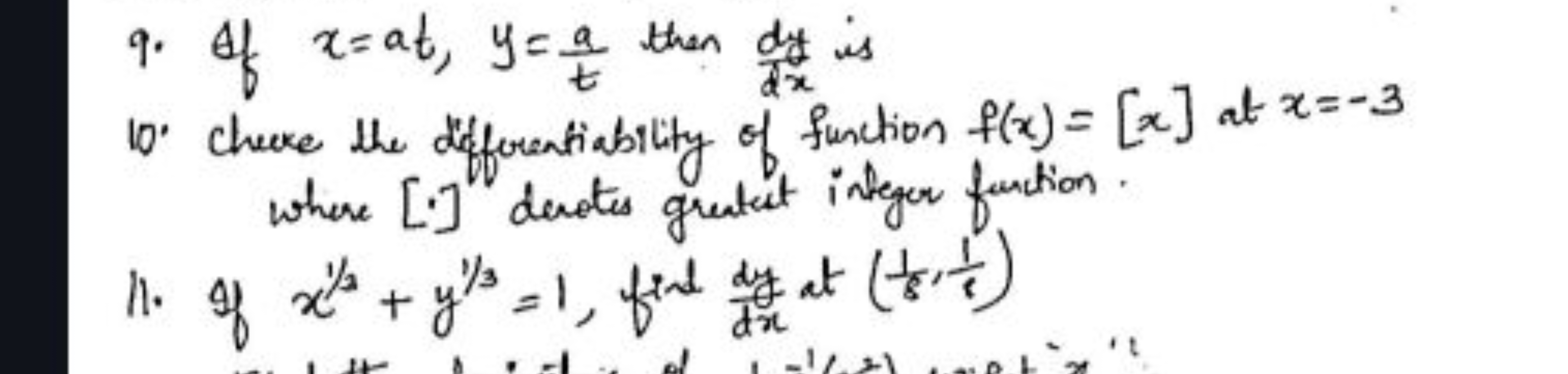 9. If x=at,y=ta​ then dxdy​ is
10' chive the differentiability of func