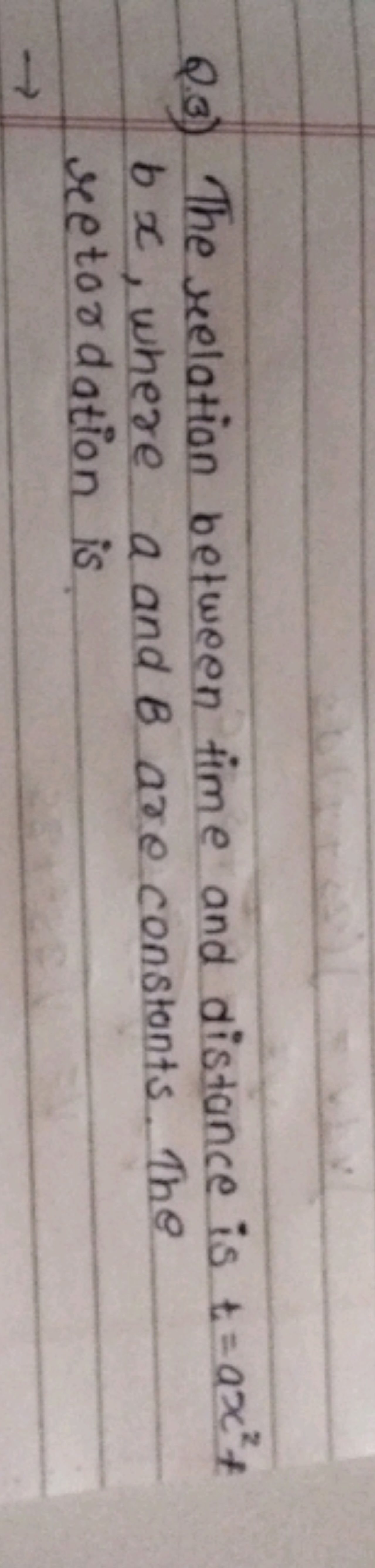 Q3) The relation between time and distance is t=ax2t bx, where a and B