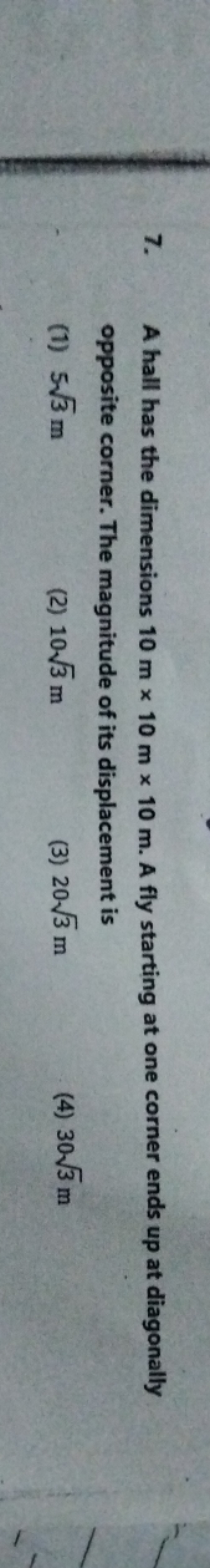 7. A hall has the dimensions 10 m×10 m×10 m. A fly starting at one cor