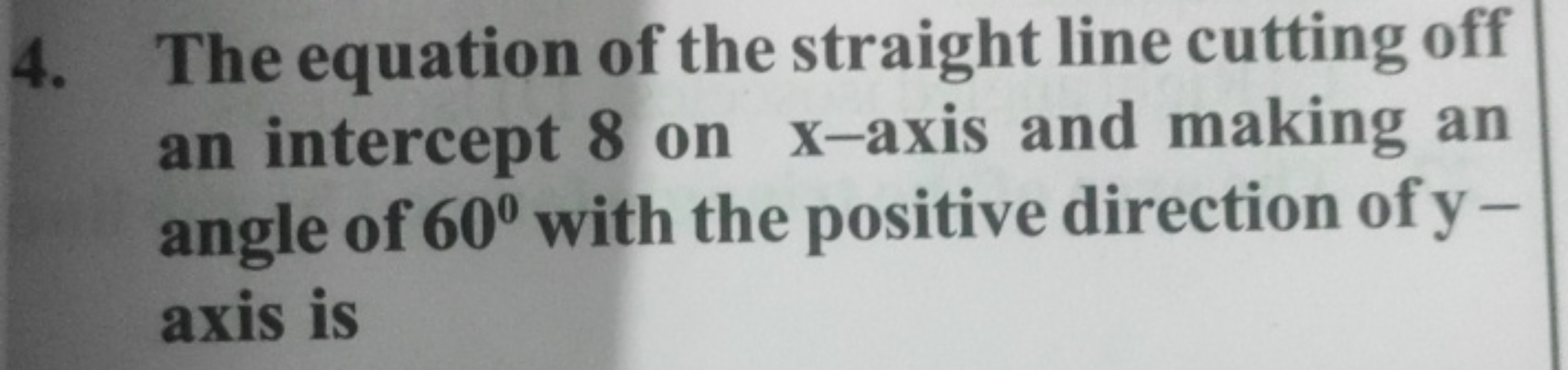 4. The equation of the straight line cutting off an intercept 8 on x-a