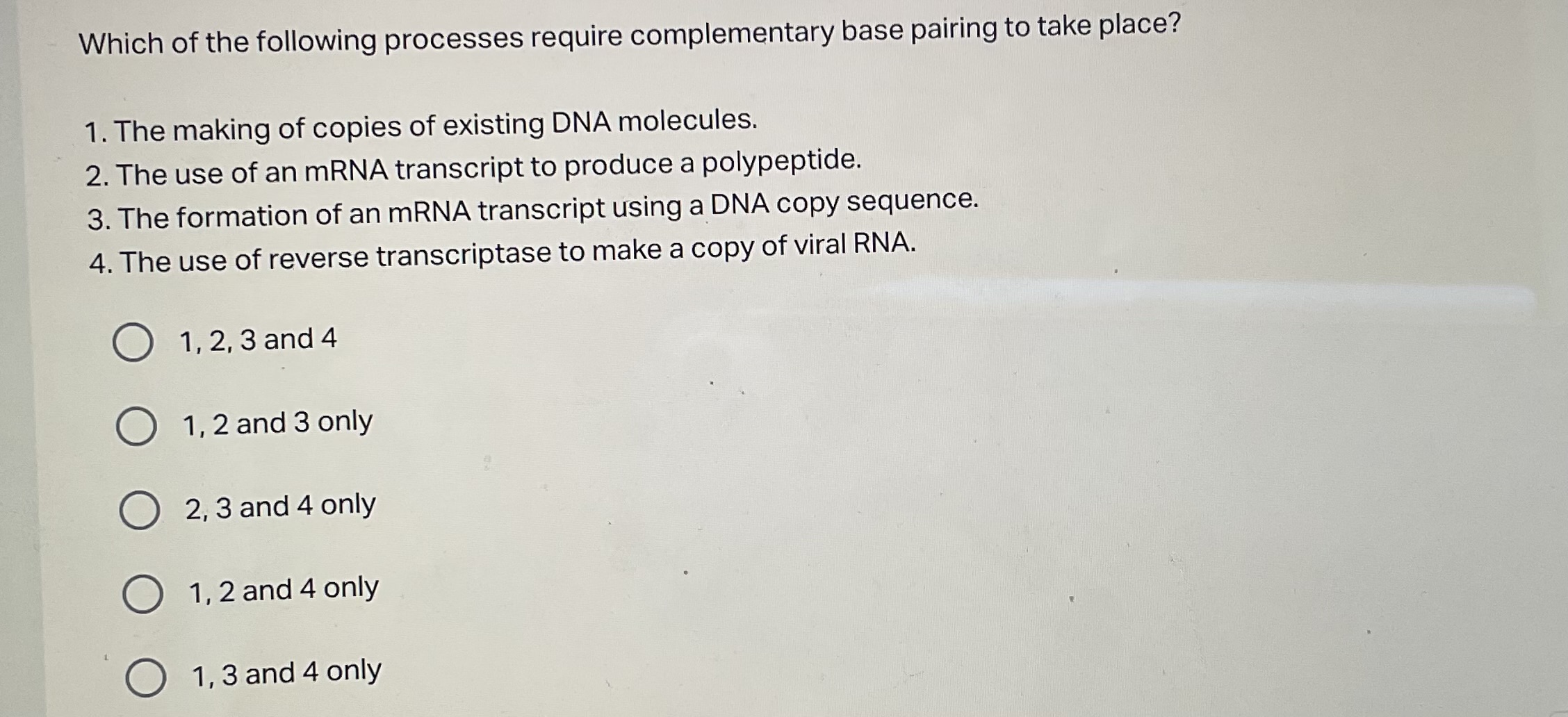 Which of the following processes require complementary base pairing to