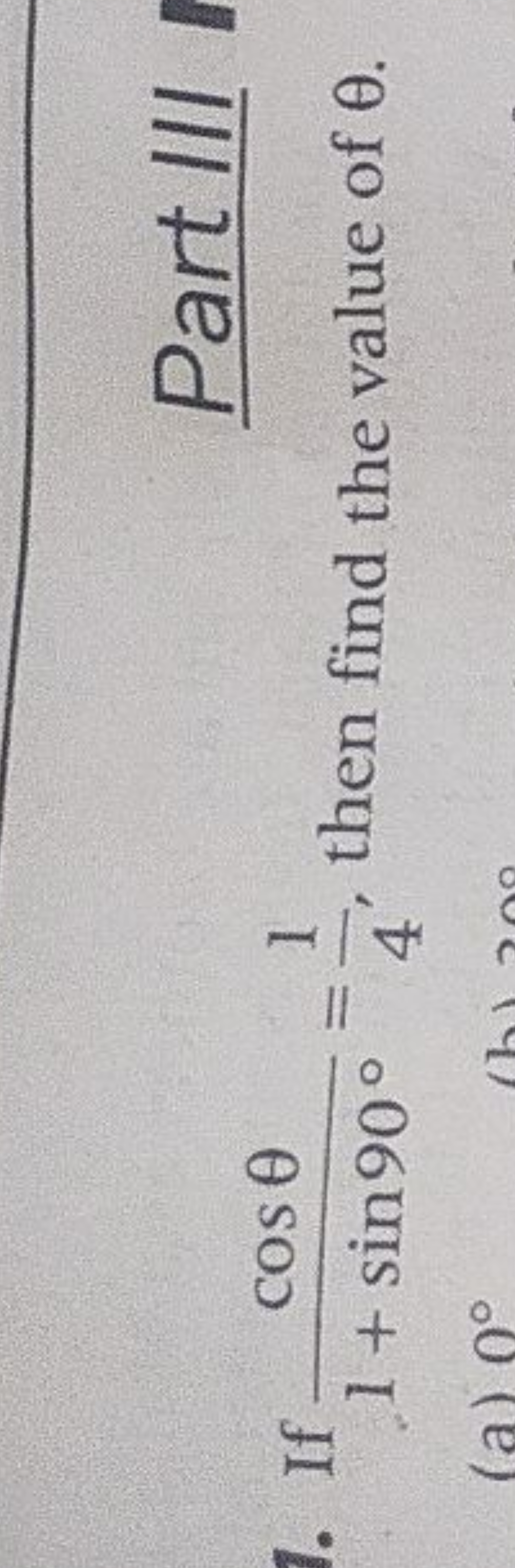 Part III
If 1+sin90∘cosθ​=41​, then find the value of θ.