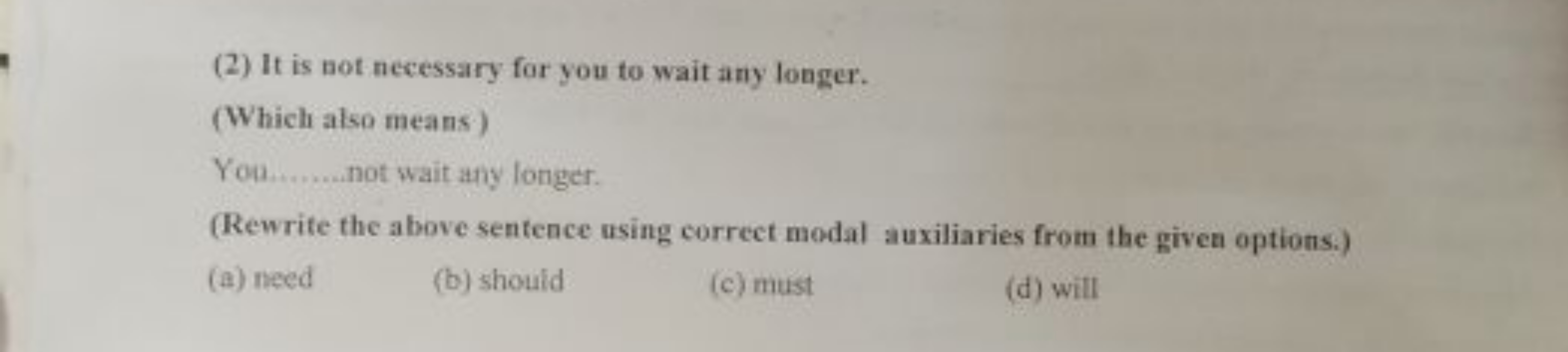 (2) It is not necessary for you to wait any longer.
(Which also means)