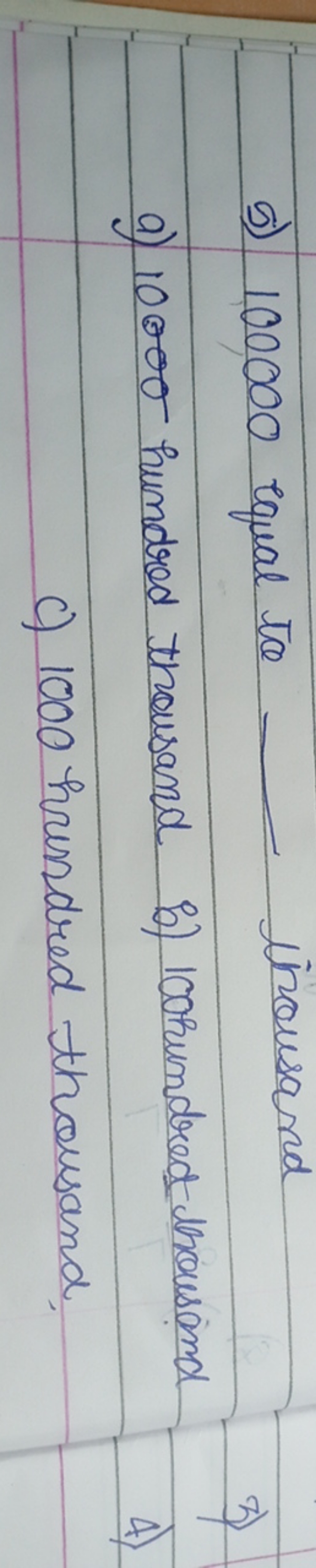 5) 100000 equal ta  jinousand
a) 1000 hundred thousand b) 100 rundreat