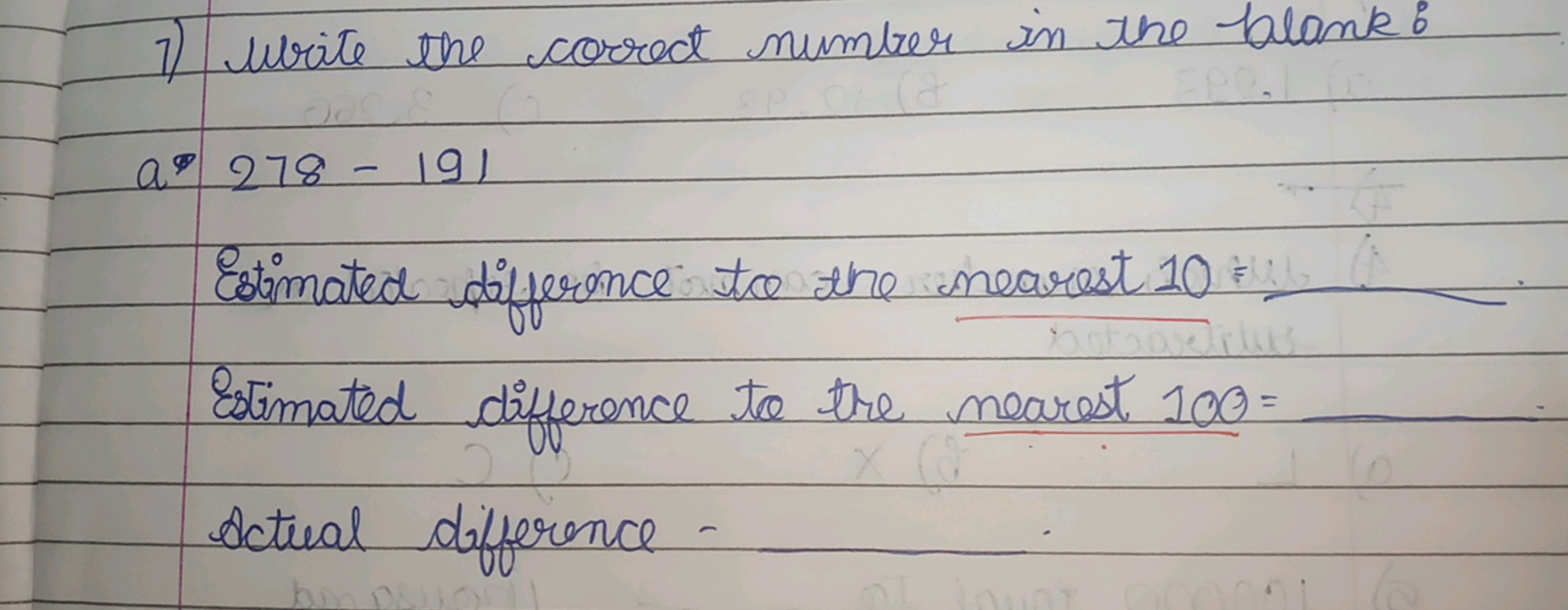 1) Write the correct number in the blank:
a 278−191
Estimated differ o