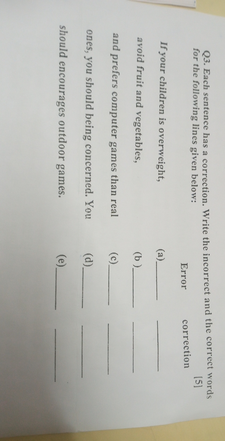 Q3. Each sentence has a correction. Write the incorrect and the correc