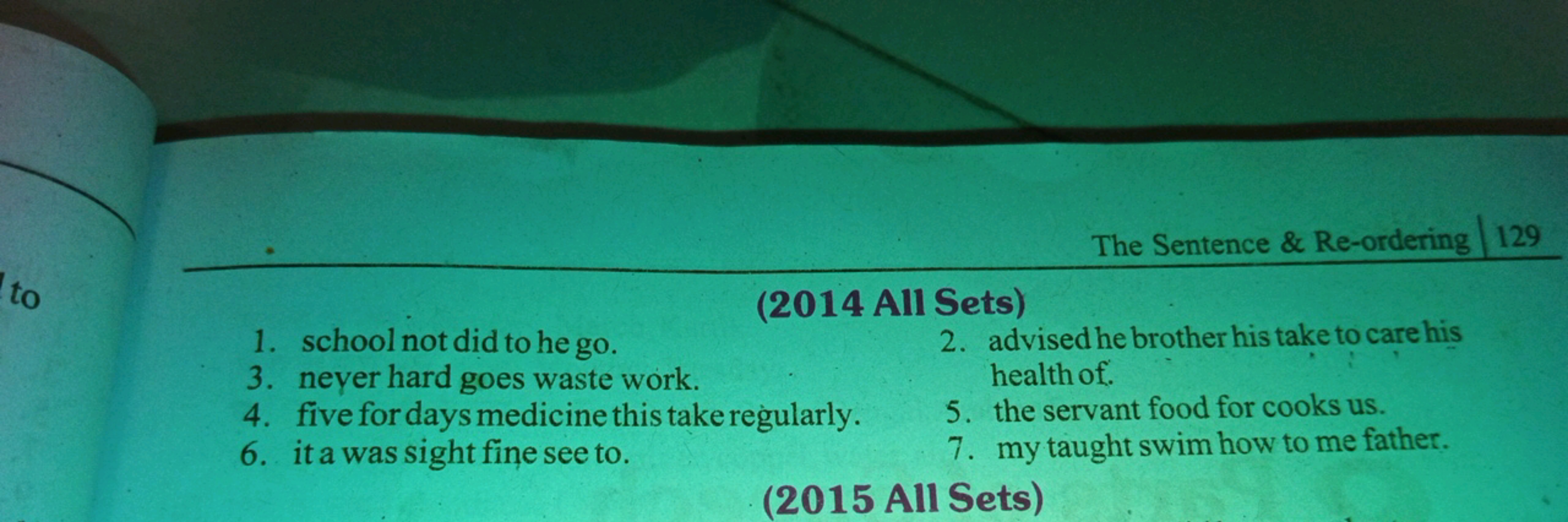 The Sentence & Re-ordering 129
to
1. school not did to he go.
3. neyer