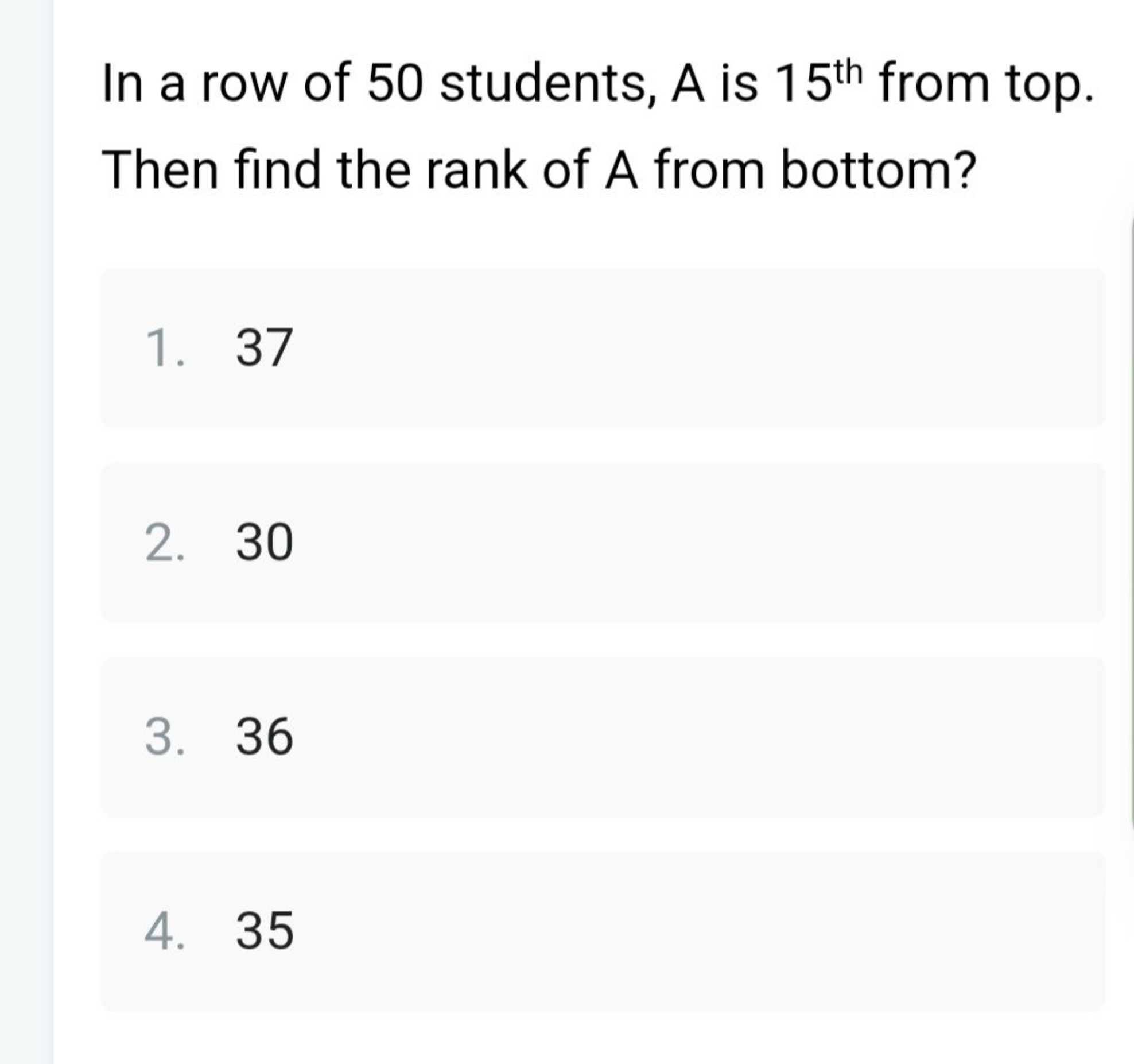 In a row of 50 students, A is 15th  from top. Then find the rank of A 