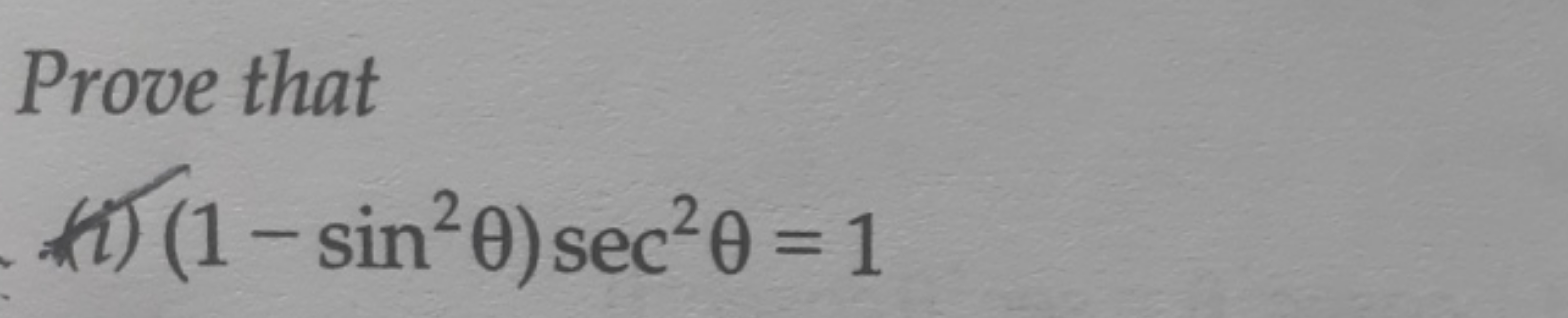 Prove that
(h) (1−sin2θ)sec2θ=1