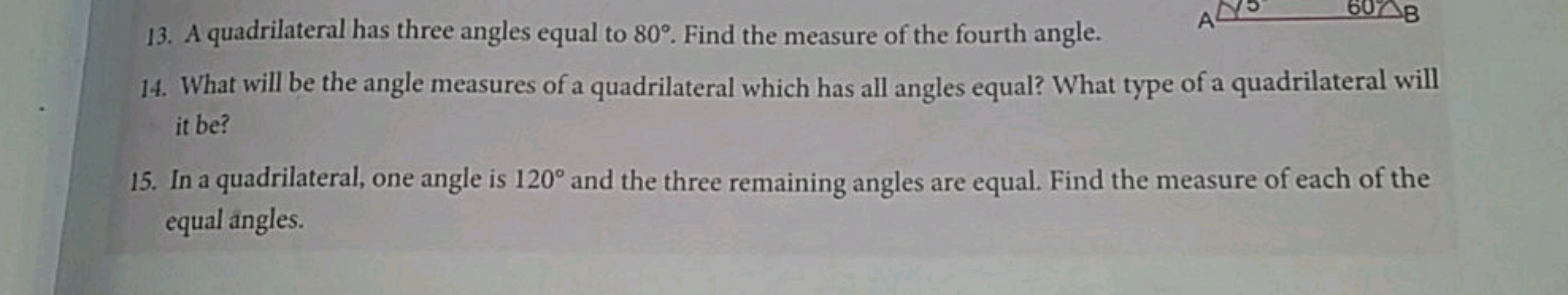 13. A quadrilateral has three angles equal to 80∘. Find the measure of