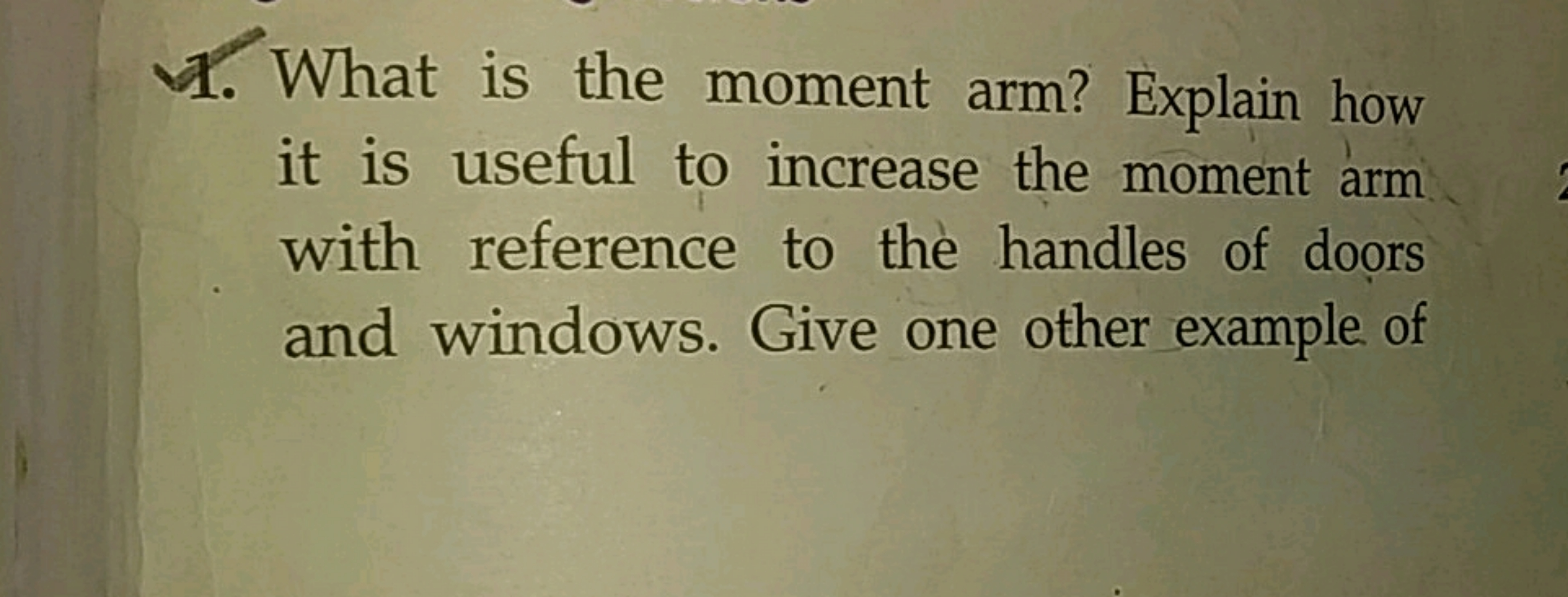 1. What is the moment arm? Explain how it is useful to increase the mo