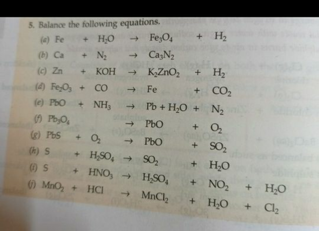 5. Balance the following equations.
(a) Fe+H2​O→Fe3​O4​+H2​
(b) Ca+N2​