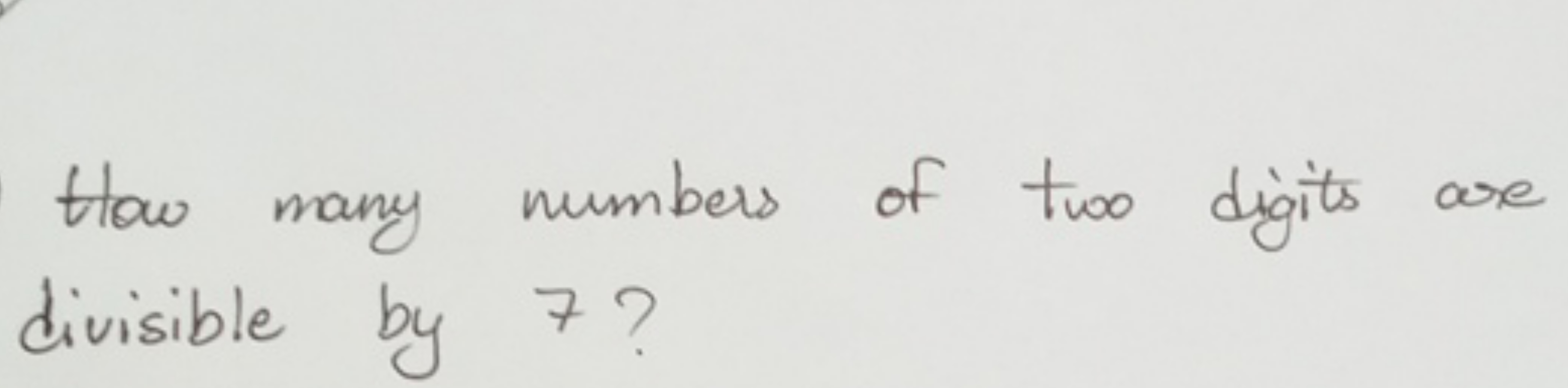 How many numbers of two digits are divisible by 7 ?