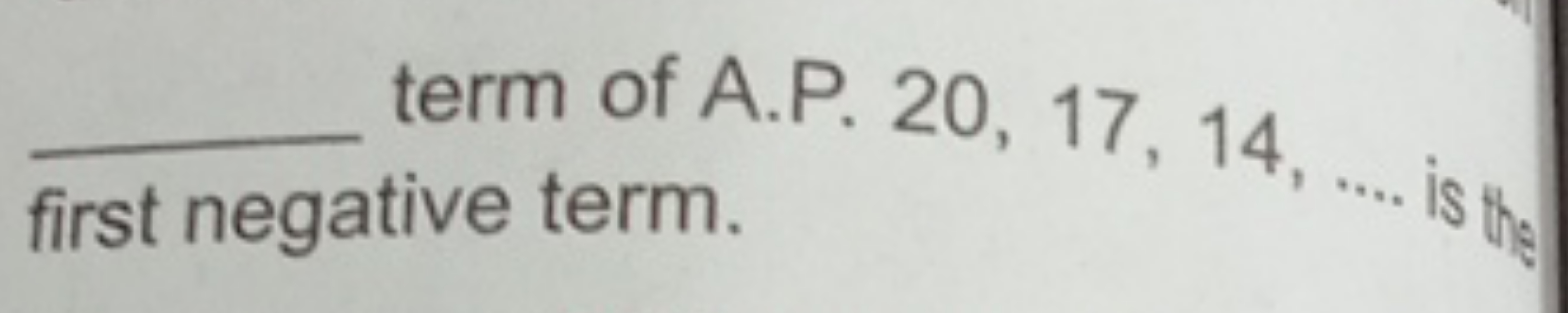  first negative term.
term of A.P. 20, 17, 14, ... is hy