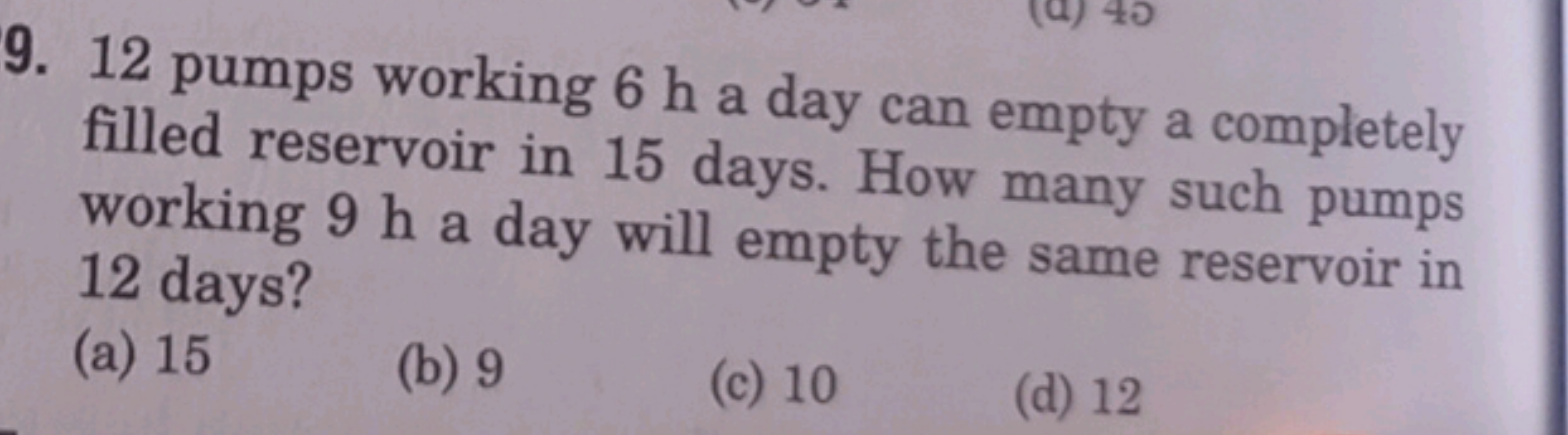 9. 12 pumps working 6 h a day can empty a completely filled reservoir 