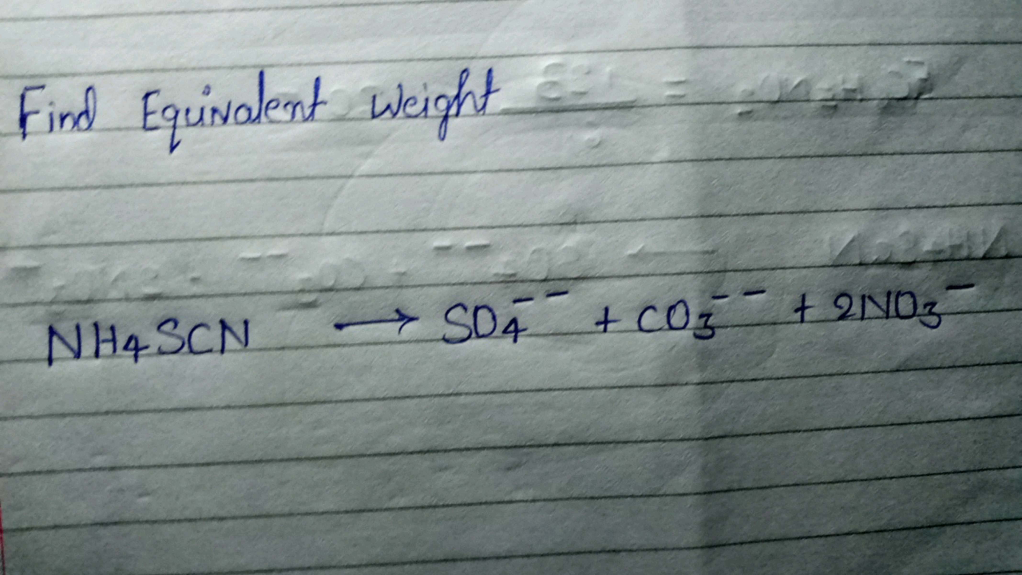 Find Equivalent weight
NH4​SCN⟶SO4−−​+CO3−−​+2NO3−​