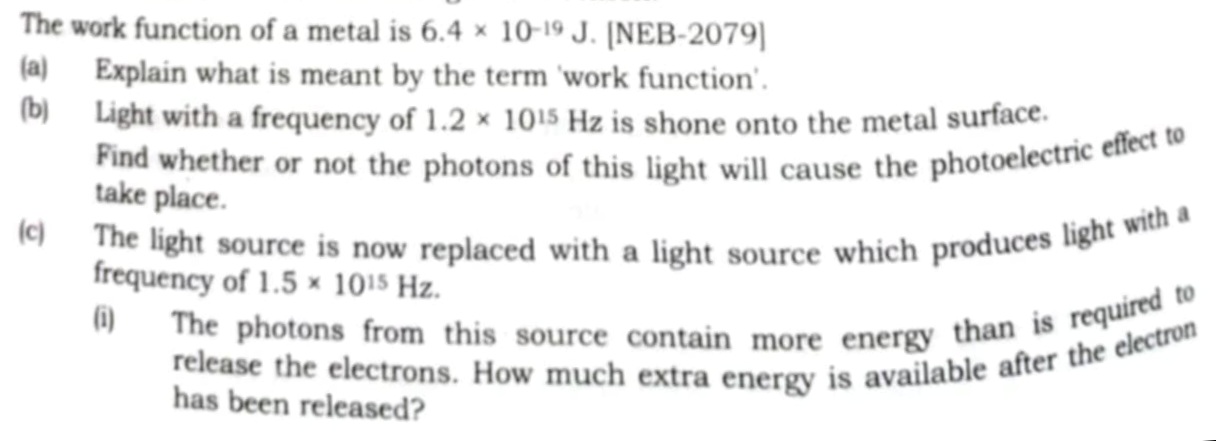 The work function of a metal is 6.4×10−19 J. [NEB-2079]
(a) Explain wh