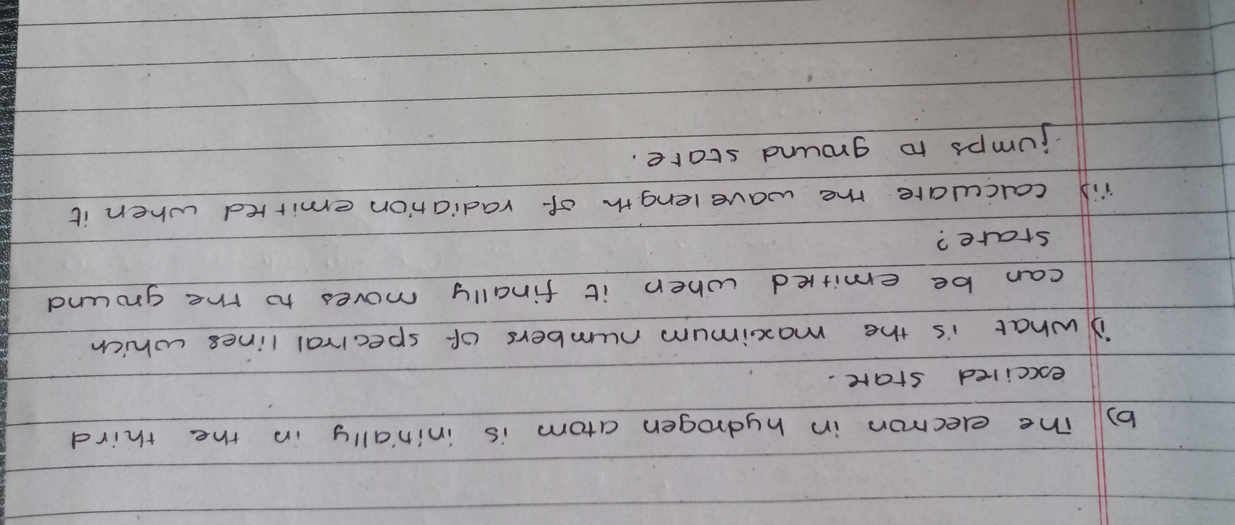 b) The electron in hydrogen atom is initially in the third excited sta