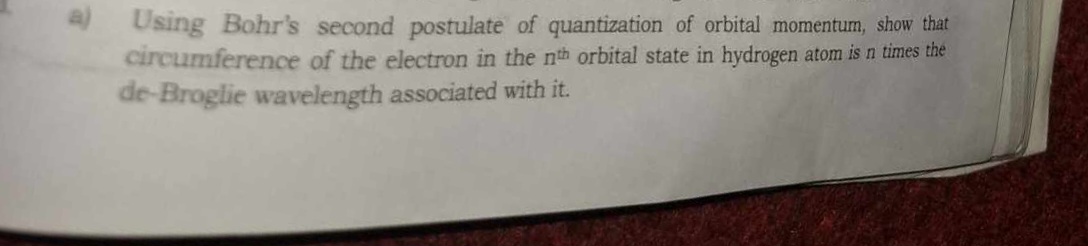 a) Using Bohr's second postulate of quantization of orbital momentum, 