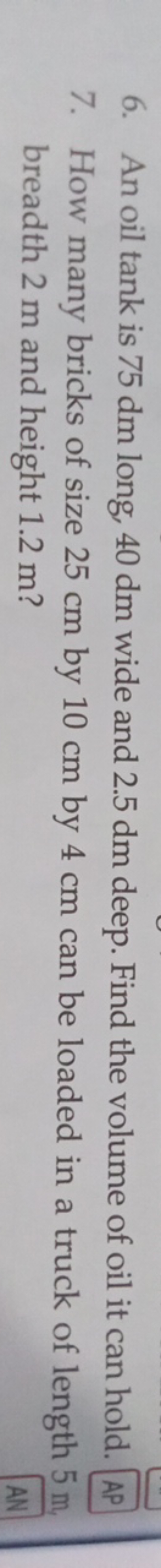 6. An oil tank is 75 dm long, 40 dm wide and 2.5 dm deep. Find the vol